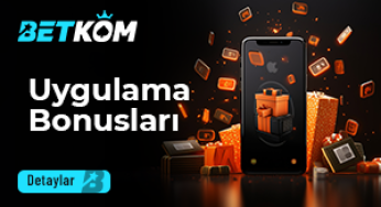 Betkom Uygulama Bonusları
